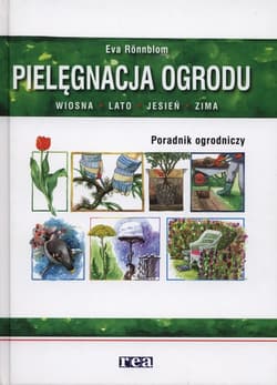 Pielęgnacja ogrodu Poradnik ogrodniczy - Eva Ronnblom