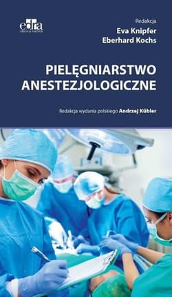 Pielęgniarstwo anestezjologiczne - red. Eva Knipfer, Eberhard Kochs