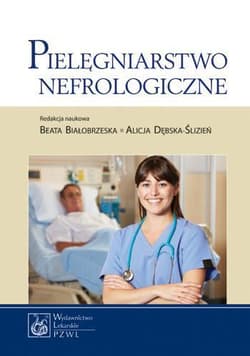 Pielęgniarstwo nefrologiczne - Białobrzeska Beata, Alicja Dębska-Ślizień (red.)