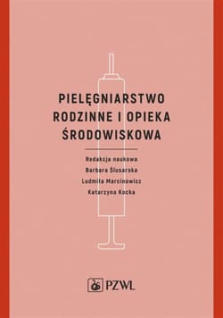 Pielęgniarstwo rodzinne i opieka środowiskowa - Barbara Ślusarska,  Katarzyna,  Marcinowicz Ludmiła