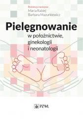 Pielęgnowanie w położnictwie, ginekologii.. - Rabiej Maria,  Mazurkiewicz Barbara