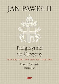 Pielgrzymki do Ojczyzny 1979, 1983, 1987, 1991, 1995, 1997, 1999, 2002. Przemówienia, homilie