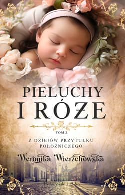 Pieluchy i róże - ebook - Weronika Wierzchowska