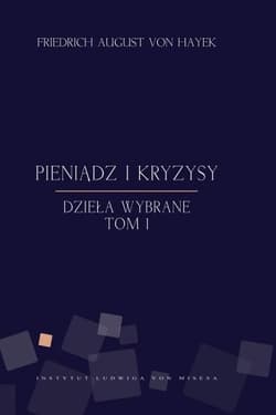 Pieniądz i kryzysy Dzieła wybrane Tom 1 - Hayek Friedrich August