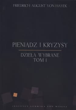 Pieniądz i kryzysy Dzieła wybrane Tom 1 - Hayek Friedrich August
