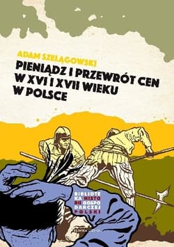 Pieniądz i przewrót cen w Polsce XVI i XVII wieku