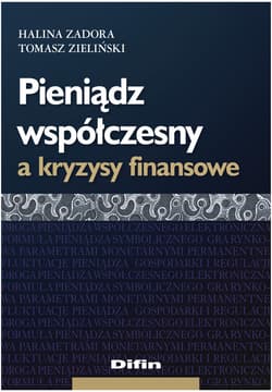 Pieniądz współczesny a kryzysy finansowe - Halina Zadora, Zieliński Tomasz