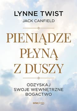Pieniądze płyną z duszy. Odzyskaj swoje wewnętrzne bogactwo - audiobook - Jack Canfield, Lynne Twist