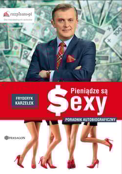 Pieniądze są sexy Poradnik autobiograficzny - Fryderyk  Karzełek