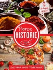 Pieprzne historie, czyli dania mocno przyprawione - Praca zbiorowa