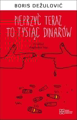 Pieprzyć teraz to tysiąc dinarów - Boris Dežulović