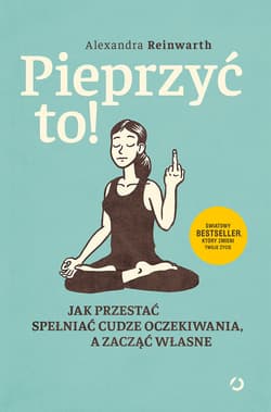 Pieprzyć to! Jak przestać spełniać cudze oczekiwania, a zacząć własne - ebook - Alexandra  Reinwarth