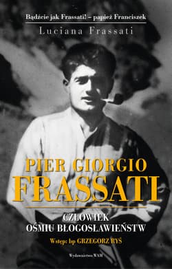 Pier Gorgio Frassati Człowiek ośmiu Błogosławieństw - Luciana Frassati