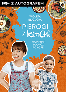Pierogi z kimchi. Kulinarna podróż po Korei – z autografem - Wioleta Błazucka