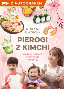 Pierogi z kimchi. Moje ulubione azjatyckie przepisy - książka z autografem - Wioleta Błazucka