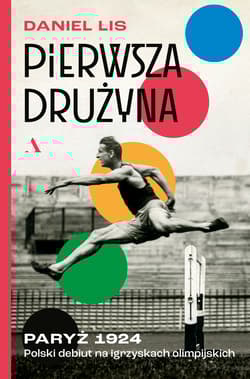 Pierwsza drużyna. Paryż 1924. Polski debiut na igrzyskach olimpijskich - Daniel Lis