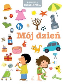 Pierwsza encyklopedia Mój dzień - Opracowanie Zbiorowe