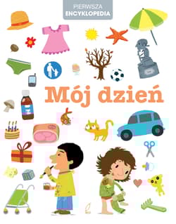 Pierwsza encyklopedia Mój dzień - Opracowanie Zbiorowe