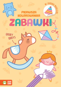 Pierwsza kolorowanka Gruby obrys Zabawki - Opracowanie Zbiorowe