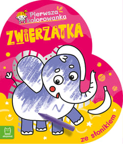 Pierwsza kolorowanka ze słonikiem. Pierwsza Kolorowanka. Zwierzątka - Agnieszka Bator