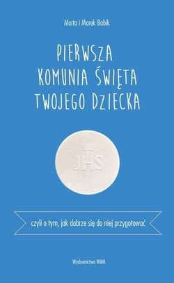 Pierwsza Komunia Święta Czyli o tym, jak dobrze się do niej przygotować - Babik Marta i Marek