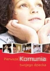Pierwsza Komunia twojego dziecka - Praca zbiorowa