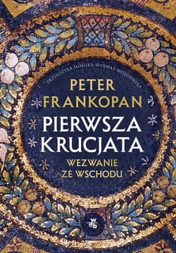 Pierwsza krucjata. Wezwanie ze Wschodu - Peter Frankopan