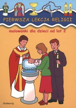 Pierwsza lekcja religii. Malowanki dla dzieci od lat 2 - Opracowanie Zbiorowe