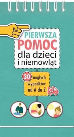 Pierwsza Pomoc dla dzieci i niemowląt 30 nagłych wypadków od A do Z - Mikolaj Laski
