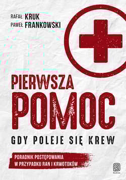 Pierwsza pomoc. Gdy poleje się krew. Poradnik postępowania w przypadku ran i krwotoków - Rafał  Kruk, Frankowski Paweł