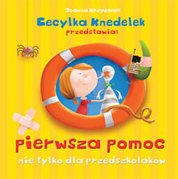 Pierwsza pomoc nie tylko dla przedszkolaków Cecylka Knedelek przedstawia - Krzyżanek Joanna