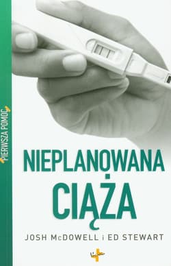 Pierwsza pomoc Nieplanowana ciąża - Josh McDowell, Stewart Ed