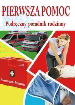Pierwsza pomoc Podręczny poradnik rodzinny