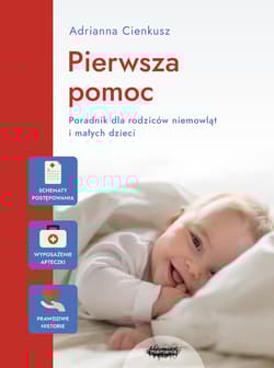 Pierwsza pomoc. Poradnik dla rodziców niemowląt i małych dzieci - Adrianna Cienkusz