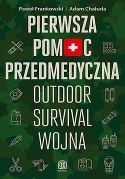 Pierwsza pomoc przedmedyczna. Outdoor - survival - wojna - Adam Chałuda