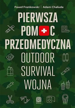 Pierwsza pomoc przedmedyczna. Outdoor - survival - wojna - ebook - Frankowski Paweł, Adam Chałuda