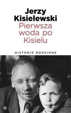 Pierwsza woda po Kisielu. Historie rodzinne