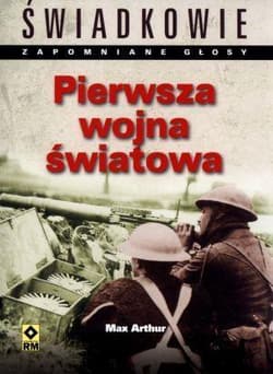 Pierwsza Wojna Światowa Świadkowie. Zapomniane głosy. - Max Arthur