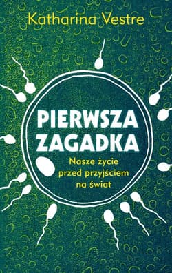 Pierwsza zagadka Nasze życie przed przyjściem na świat - Katharina Vestre