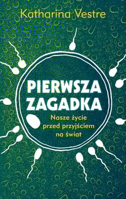 Pierwsza zagadka Nasze życie przed przyjściem na świat - Katharina Vestre