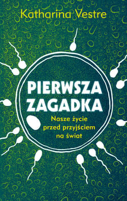 Pierwsza zagadka. Nasze życie przed przyjściem na świat - ebook - Katharina Vestre