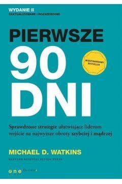 Pierwsze 90 dni Sprawdzone strategie ułatwiające liderom wejście na najwyższe obroty szybciej i mądrzej