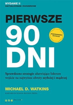 Pierwsze 90 dni. Sprawdzone strategie ułatwiające liderom wejście na najwyższe obroty szybciej i mądrzej - ebook - Michael D. Watkins