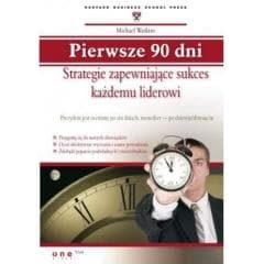 Pierwsze 90 dni. Strategie zapewniające sukces... - Michael D. Watkins