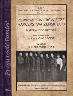 Pierwsze ćwierćwiecze harcerstwa żeńskiego Część 2 Służba wojenna I Materiały do historii - Ewa Grodecka