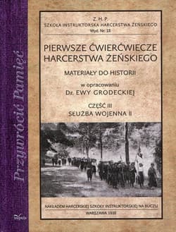 Pierwsze ćwierćwiecze harcerstwa żeńskiego Część 3 Służba wojenna II Materiały do historii - Ewa Grodecka
