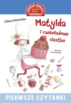 Pierwsze czytanki Matylda i czekoladowe ciastko - Liliana Fabisińska