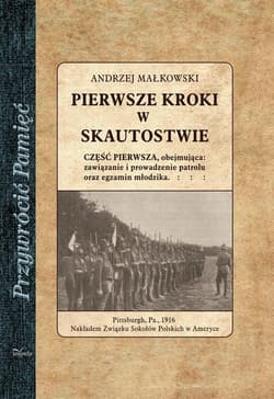 Pierwsze kroki w skautostwie Część pierwsza, obejmująca: zawiązanie i prowadzenie patrolu oraz egzamin młodzika