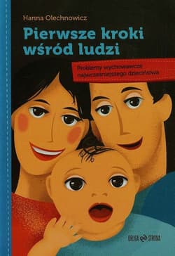 Pierwsze kroki wśród ludzi Problemy wychowawcze najwcześniejszego dzieciństwa