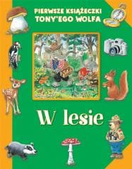 Pierwsze książeczki Tony'ego Wolfa. W lesie - Tony Wolf